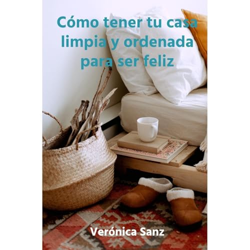 Cómo tener tu casa limpia y ordenada by Verónica Sanz