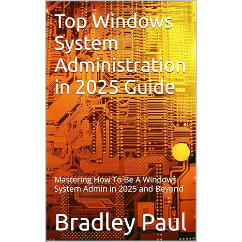 Top Windows System Administration in 2025 Guide by Bradley Paul