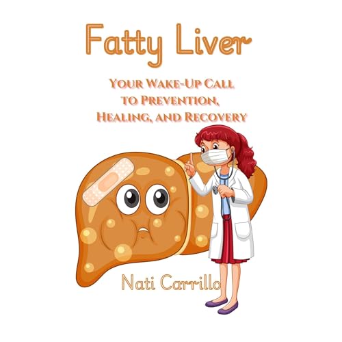 Fatty Liver: Your Wake-Up Call to Prevention, Healing, and Recovery