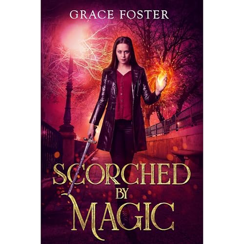 SCORCHED BY MAGIC by GRACE FOSTER