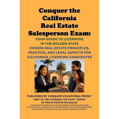Conquer the California Real Estate Salesperson Exam: Your Guide to Licensure in the Golden State by Philip Martin McCaulay