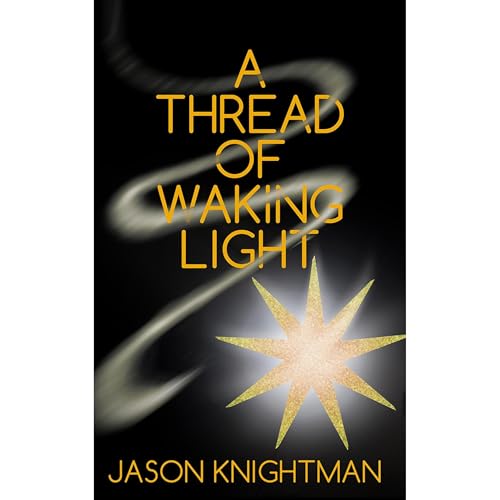 A Thread of Waking Light by Jason Knightman