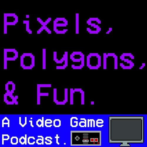 Pixels Polygons and Fun Podcast Episode 267 by Unknown