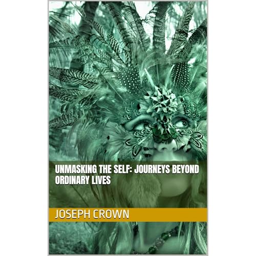 Unmasking the Self: Journeys Beyond Ordinary Lives
