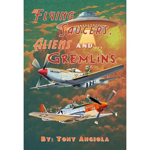 Flying Saucers, Aliens and... Gremlins by Tony Angiola