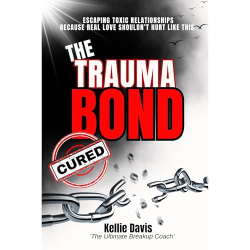 The Trauma Bond Cured by Kellie Davis