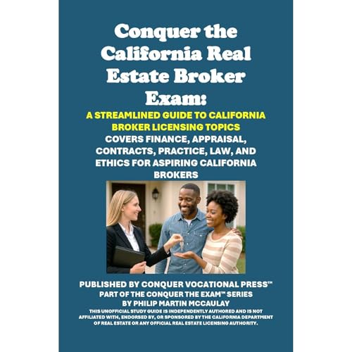 Conquer the California Real Estate Broker Exam: A Streamlined Guide to California Broker Licensing Topics by Philip Martin McCaulay