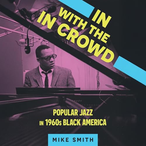In with the In Crowd: Popular Jazz in 1960s Black America