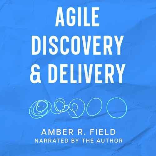 Agile Discovery & Delivery by Amber Field
