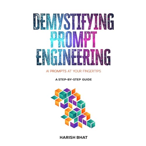 Demystifying Prompt Engineering by Harish Bhat