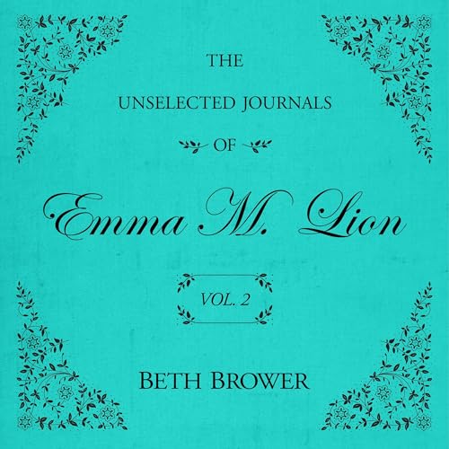 The Unselected Journals of Emma M. Lion: Vol. 2