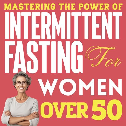 Mastering the Power of Intermittent Fasting for Women Over 50