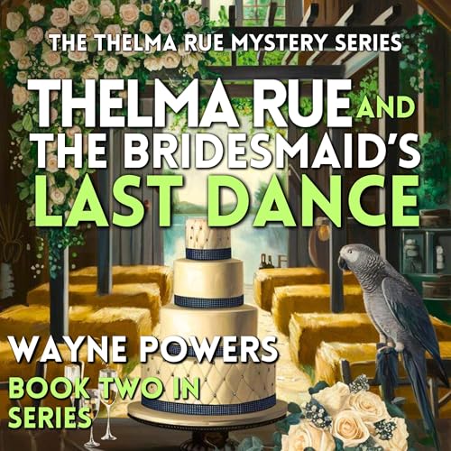 Thelma Rue and the Bridesmaid’s Last Dance by Wayne Powers