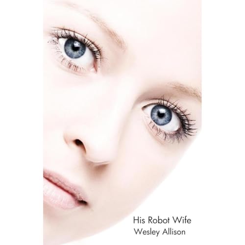 His Robot Wife by Wesley Allison
