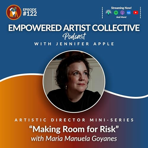 122. Artistic Director Mini-Series: Making Room for Risk with Maria Manuela Goyanes by Unknown