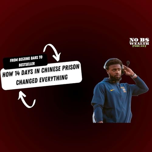 Ep. 133 - From Beijing Bars to Bestseller: How 14 Days in Chinese Prison Changed Everything by Unknown