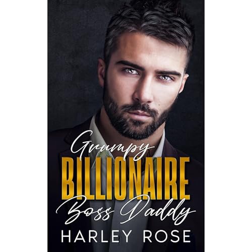 Grumpy Billionaire Boss Daddy by Harley Rose