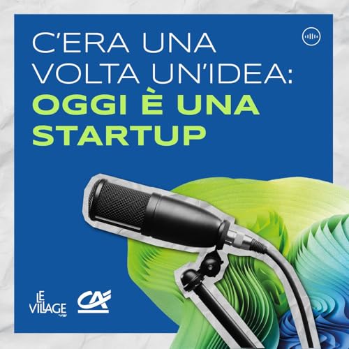 C'era una volta un'idea: oggi è una startup by Crédit Agricole Italia