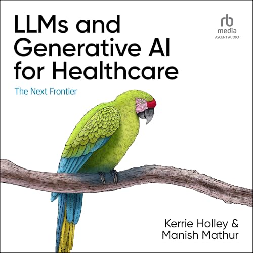 LLMs and Generative AI for Healthcare by Kerrie Holley