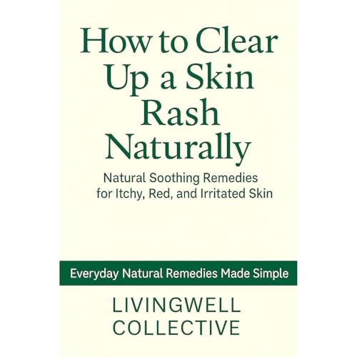 How to Clear Up a Skin Rash Naturally by LivingWell Collective