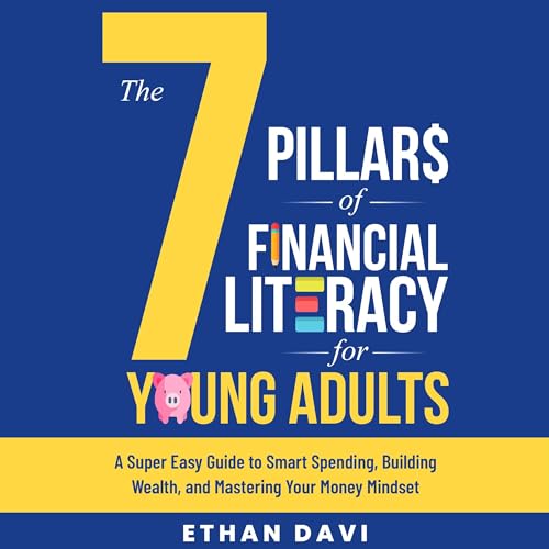 The 7 Pillars of Financial Literacy for Young Adults by Ethan Davi