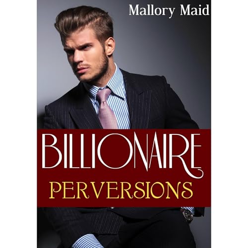 Billionaire Perversions: Taken and Shared (A Hot Alpha Male Romance) by Mallory Maid