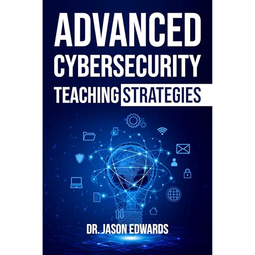 Advanced Cybersecurity Teaching Strategies