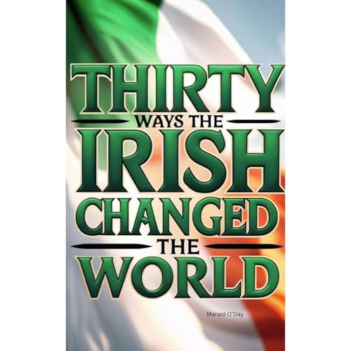 Thirty Ways the Irish Changed the World