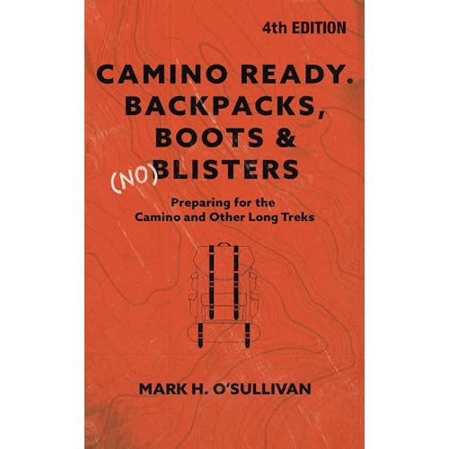 Camino Ready. Backpacks, Boots & (no) Blisters by Mark O'Sullivan