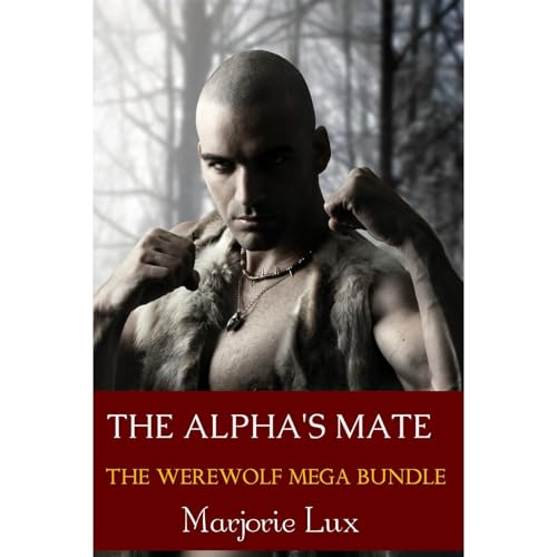 The Alpha's Mate: The Werewolf Mega Bundle by Marjorie Lux