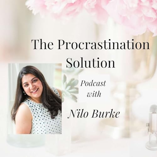 The Procrastination Solution Podcast by Nilo Burke-Productivity Coach for Women