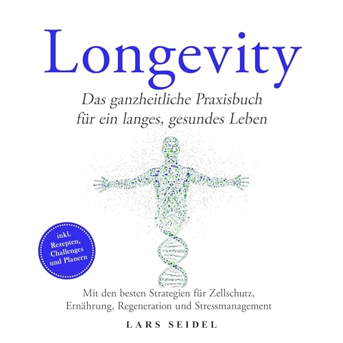 Longevity - Das ganzheitliche Praxisbuch für ein langes, gesundes Leben
