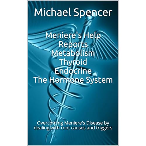 Meniere's Help Reports - Metabolism, Thyroid, Endocrine - The Hormone System by Michael Spencer