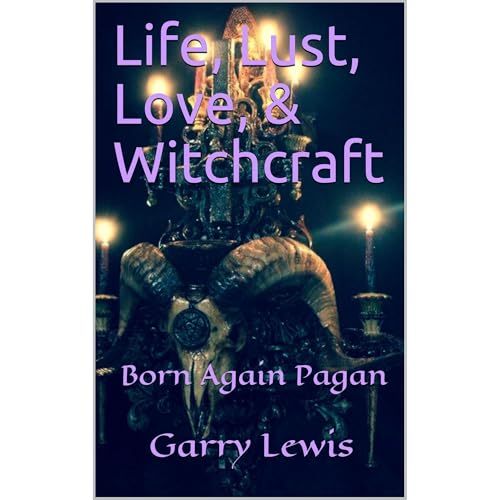 Life, Lust, Love, & Witchcraft