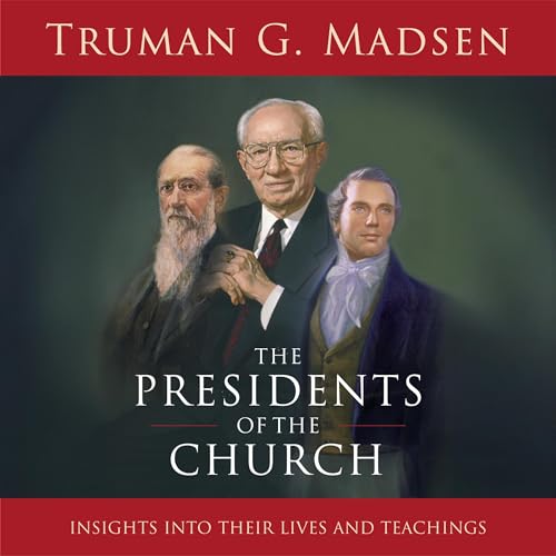 The Presidents of the Church by Truman G. Madsen
