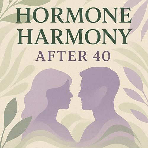 Hormone Harmony After 40 by Mike Cockrell