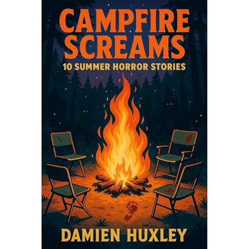 Campfire Screams: 10 Summer Horror Stories by Damien Huxley