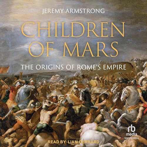 Children of Mars: The Origins of Rome's Empire by Jeremy Armstrong