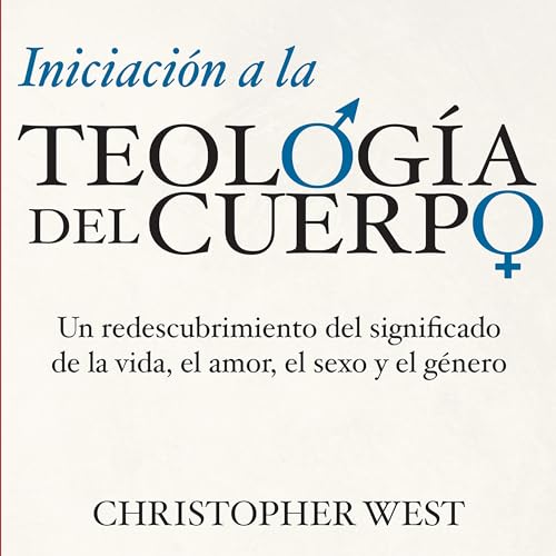 Iniciación a la TEOLOGÍA DEL CUERPO by Christopher West