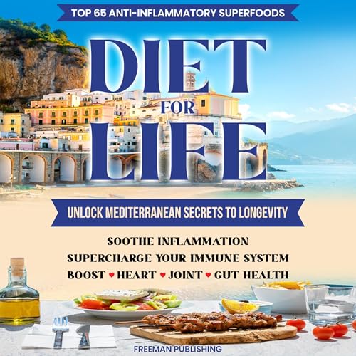 Top 65 Anti-inflammatory Superfoods: Diet for Life Unlock Mediterranean Secrets to Longevity