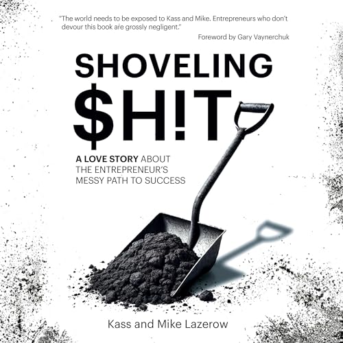 Shoveling $h!t by Kass Lazerow