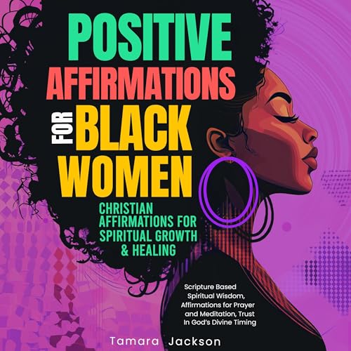 Positive Affirmations for Black Women: Christian Affirmations for Spiritual Growth & Healing