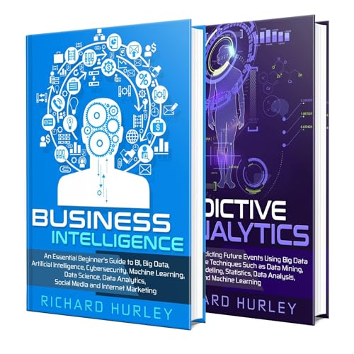 Business Intelligence: The Ultimate Guide to BI, Artificial Intelligence, Machine Learning, Big Data, Cybersecurity, Data Science, and Predictive Analytics