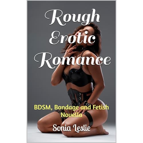Rough Erotic Romance by Sonia Leslie