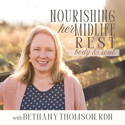 Nourishing Her Midlife Rest: Nutrition & Hormone Health for Christian Women in Perimenopause & After Menopause | Holistic Life Coaching & Functional Medicine for Hormonal Imbalance | Stress management by Bethany Thomson RDN | Functional Nutritionist & Holistic Christian Life Coach & Registered Dietitian for Women
