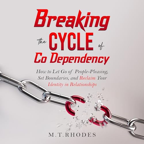 Breaking the Cycle of Codependency by M.T. Rhodes