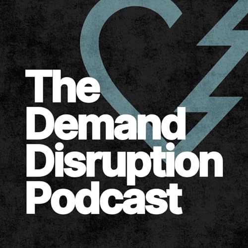 The Demand Disruption Podcast by Demand Disruption