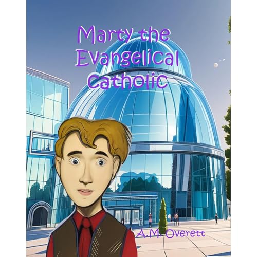 Marty the Evangelical Catholic by A.M. Overett