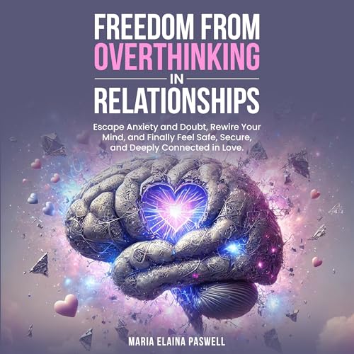 Freedom from Overthinking in Relationships