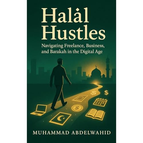 Halāl Hustles: An Islamic Guide to Earning in the Digital Age